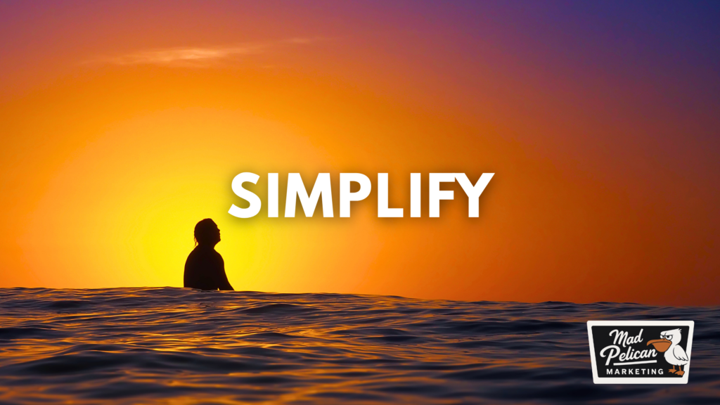 Simplify Simplify with Mad Pelican Marketing